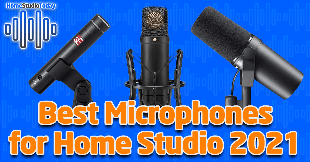 Best Microphones for Home Studio 2021 HomeStudioToday